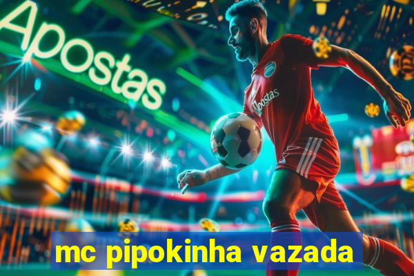 mc pipokinha vazada